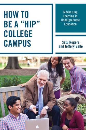 Бумажная книга «How to be a "HIP" College Campus: Maximizing Learning in Undergraduate Education», авторов Джеффри В. Галле, Сату Роджерс - фото №1