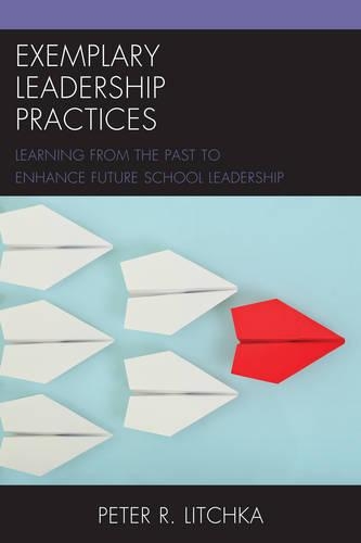 Паперова книга «Exemplary Leadership Practices: Learning from the Past to Enhance Future School Leadership», автор Пітер Р. Лічка - фото №1