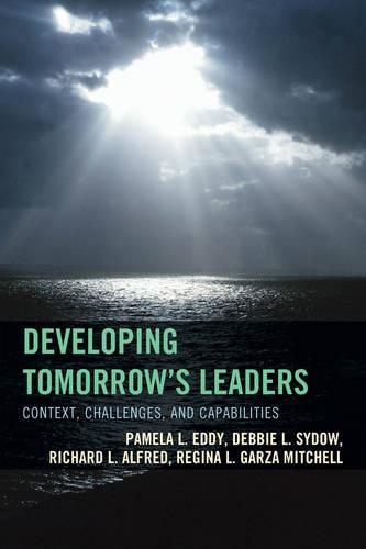 Бумажная книга «Developing Tomorrow's Leaders: Context, Challenges, and Capabilities», авторов Дебби Л. Сайдоу, Памела Л. Эдди, Регина Л. Гарза-Митчелл, Ричард Л. Альфред - фото №1