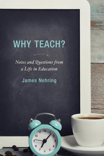 Бумажная книга «Why Teach?: Notes and Questions from a Life in Education», автор Джеймс Неринг - фото №1