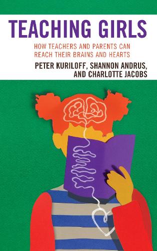 Бумажная книга «Teaching Girls: How Teachers and Parents Can Reach Their Brains and Hearts», авторов Шарлотта Джейкобс, Питер Курилофф, Шеннон Андрус - фото №1