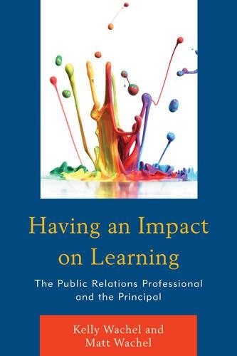 Паперова книга «Having an Impact on Learning: The Public Relations Professional and the Principal», авторів Келлі Уейчел, Метт Вейчел - фото №1