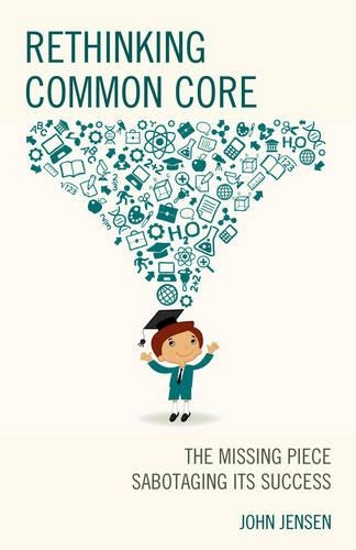 Бумажная книга «Rethinking Common Core: The Missing Piece Sabotaging its Success», автор Джон Дженсен - фото №1