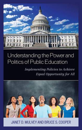 Бумажная книга «Understanding the Power and Politics of Public Education: Implementing Policies to Achieve Equal Opportunity for All», авторов Брюс С. Купер, Джанет Малви - фото №1
