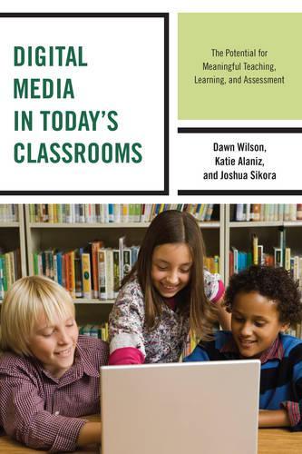 [object Object] «Digital Media in Today's Classrooms: The Potential for Meaningful Teaching, Learning, and Assessment», авторів Дон Вілсон, Джошуа Сікора, Кеті Аланіс - фото №1