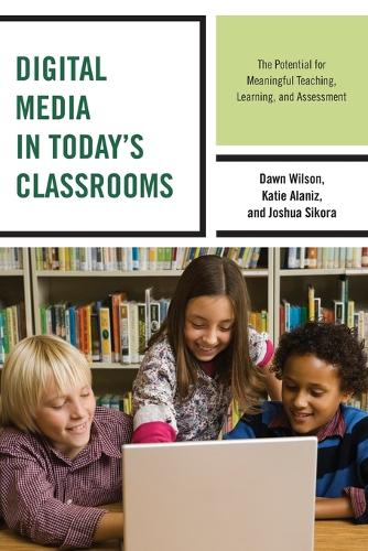[object Object] «Digital Media in Today's Classrooms: The Potential for Meaningful Teaching, Learning, and Assessment», авторів Дон Вілсон, Джошуа Сікора, Кеті Аланіс - фото №1