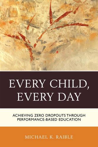 Бумажная книга «Every Child, Every Day: Achieving Zero Dropouts through Performance-Based Education», автор Майкл К. Райбл - фото №1