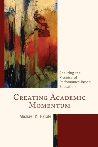 Бумажная книга «Creating Academic Momentum: Realizing the Promise of Performance-Based Education», автор Майкл К. Райбл - фото №1