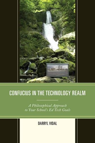 Бумажная книга «Confucius in the Technology Realm: A Philosophical Approach to your School's Ed Tech Goals», автор Дэррил Видал - фото №1