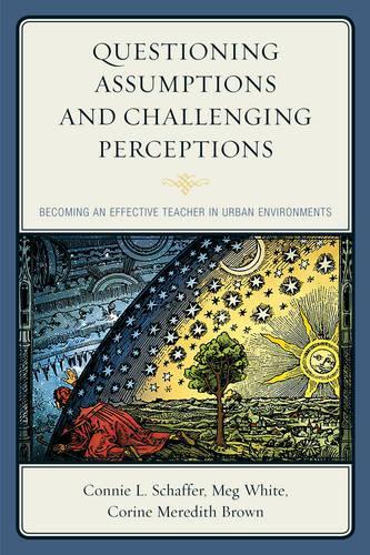 Бумажная книга «Questioning Assumptions and Challenging Perceptions: Becoming an Effective Teacher in Urban Environments», авторов Конни Л. Шаффер, Корин Мередит Браун, Мег Уайт - фото №1