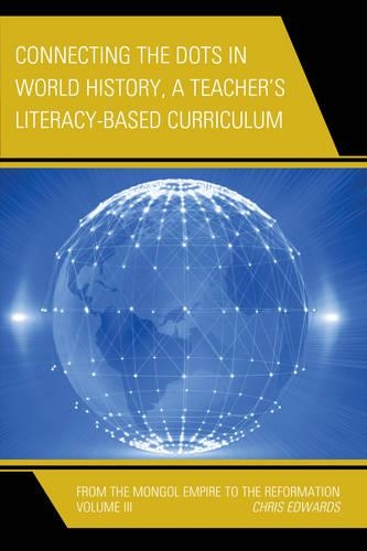 Бумажная книга «Connecting the Dots in World History, A Teacher's Literacy Based Curriculum: From the Mongol Empire to the Reformation», автор Крис Эдвардс - фото №1