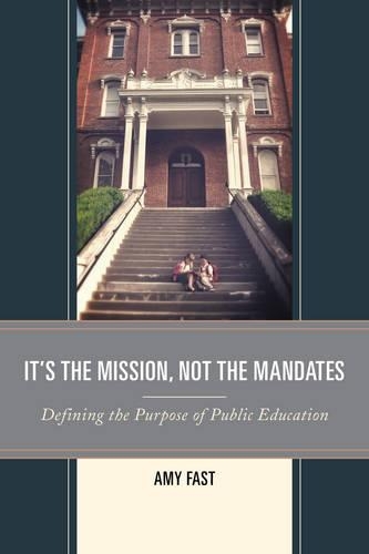Бумажная книга «It's the Mission, Not the Mandates: Defining the Purpose of Public Education», автор Эми Фаст - фото №1