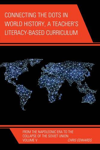 Бумажная книга «Connecting the Dots in World History, A Teacher's Literacy Based Curriculum: From the Napoleonic Era to the Collapse of the Soviet Union», автор Крис Эдвардс - фото №1