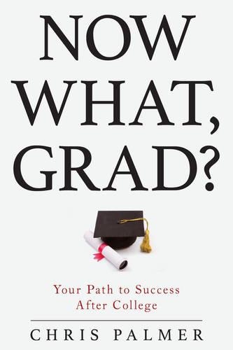 Паперова книга «Now What, Grad?: Your Path to Success After College», автор Кріс Палмер - фото №1