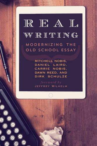 Паперова книга «Real Writing: Modernizing the Old School Essay», авторів Керрі Нобіс, Деніел Лейрд, Дон Рід, Дірк Шульце, Мітчелл Нобіс - фото №1