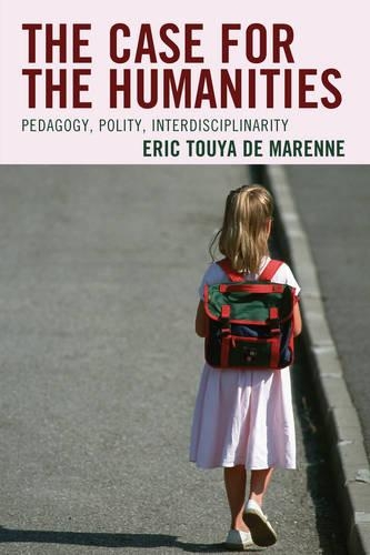 Бумажная книга «The Case for the Humanities: Pedagogy, Polity, Interdisciplinarity», автор Эрик Туя де Маренн - фото №1