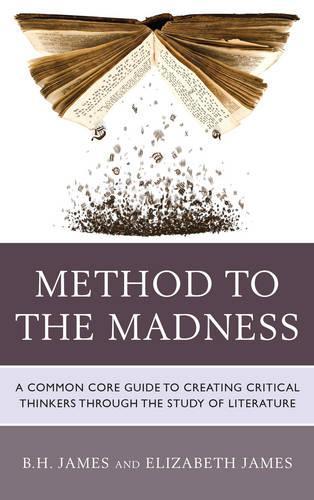 Бумажная книга «Method to the Madness: A Common Core Guide to Creating Critical Thinkers Through the Study of Literature», авторов Б. Х. Джеймс, Элизабет Джеймс - фото №1