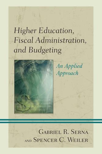Бумажная книга «Higher Education, Fiscal Administration, and Budgeting: An Applied Approach», авторов Габриэль Р. Серна, Спенсер К. Вейлер - фото №1