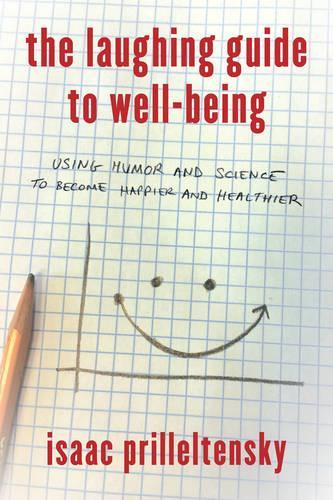 Бумажная книга «The Laughing Guide to Well-Being: Using Humor and Science to Become Happier and Healthier», автор Исаак Приллелтенский - фото №1