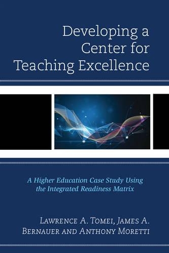 Бумажная книга «Developing a Center for Teaching Excellence: A Higher Education Case Study Using the Integrated Readiness Matrix», авторов Энтони Моретти, Джеймс А. Бернауэр, Лоуренс А. Томей - фото №1