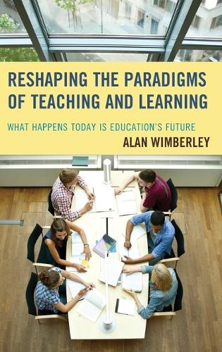 Бумажная книга «Reshaping the Paradigms of Teaching and Learning: What Happens Today is Education's Future», автор Алан Уимберли - фото №1
