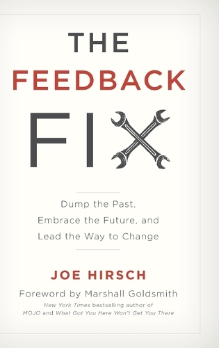 Паперова книга «The Feedback Fix: Dump the Past, Embrace the Future, and Lead the Way to Change», автор Джо Хірш - фото №1