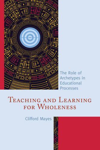 Паперова книга «Teaching and Learning for Wholeness: The Role of Archetypes in Educational Processes», автор Кліффорд Мейс - фото №1