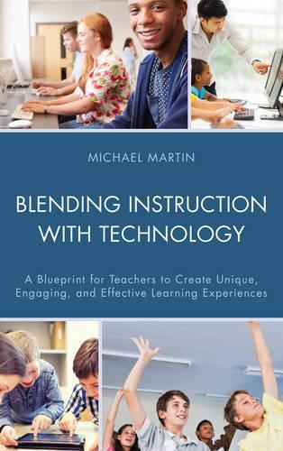 Паперова книга «Blending Instruction with Technology: A Blueprint for Teachers to Create Unique, Engaging, and Effective Learning Experiences», автор Майкл Мартін - фото №1