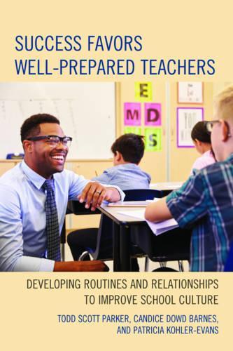 Бумажная книга «Success Favors Well-Prepared Teachers: Developing Routines & Relationships to Improve School Culture», авторов Кэндис Дауд Барнс, Патриция Колер-Эванс, Тодд Скотт Паркер - фото №1