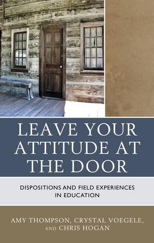 Паперова книга «Leave Your Attitude at the Door: Dispositions and Field Experiences in Education», авторів Емі Томпсон, Кріс Хоган, Кристал Вогеле - фото №1