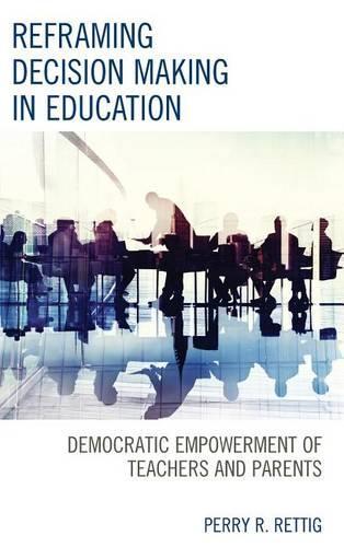 Паперова книга «Reframing Decision Making in Education: Democratic Empowerment of Teachers and Parents», автор Перрі Р. Реттіг - фото №1