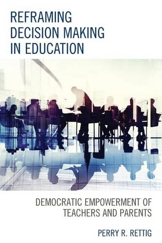 Паперова книга «Reframing Decision Making in Education: Democratic Empowerment of Teachers and Parents», автор Перрі Р. Реттіг - фото №1