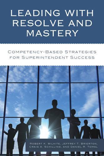Бумажная книга «Leading with Resolve and Mastery: Competency-Based Strategies for Superintendent Success», авторов Крейг А. Шиллинг, Дэниел Р. Томал, Джеффри Брайертон, Роберт К. Уилхайт - фото №1