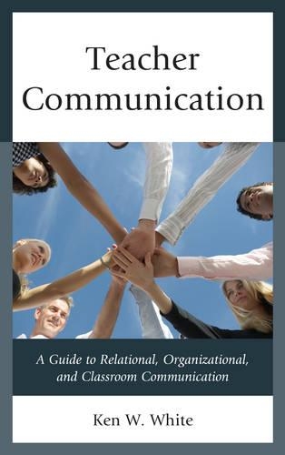 Паперова книга «Teacher Communication: A Guide to Relational, Organizational, and Classroom Communication», автор Кен Уайт - фото №1