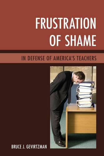 Бумажная книга «Frustration of Shame: In Defense of America's Teachers», автор Брюс Дж. Гевиртцман - фото №1