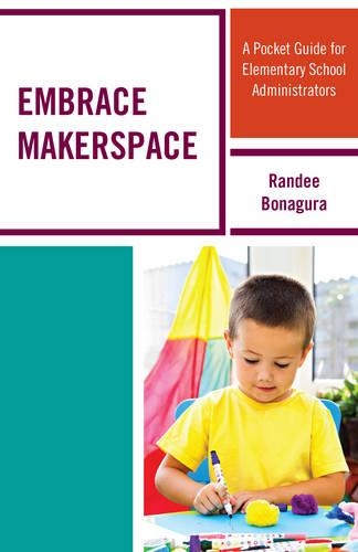 Бумажная книга «Embrace Makerspace: A Pocket Guide for Elementary School Administrators», автор Рэнди Бонагура - фото №1
