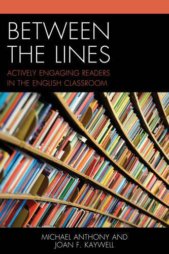 Бумажная книга «Between the Lines: Actively Engaging Readers in the English Classroom», авторов Джоан Ф. Кейвелл, Майкл Энтони - фото №1