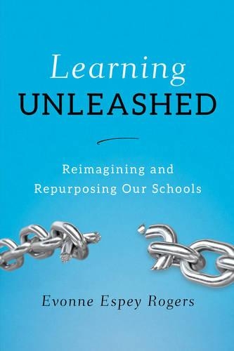 Паперова книга «Learning Unleashed: Re-Imagining and Re-Purposing Our Schools», автор Евонн Е. Роджерс - фото №1