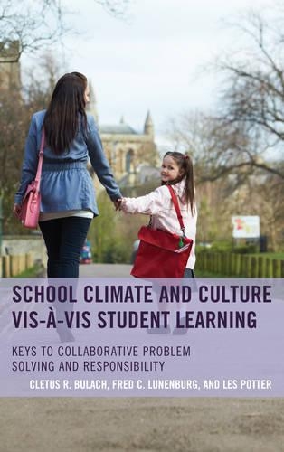 Бумажная книга «School Climate and Culture vis-à-vis Student Learning: Keys to Collaborative Problem Solving and Responsibility», авторов Клетус Р. Булах, Фредерик К. Луненбург, Лес Поттер - фото №1
