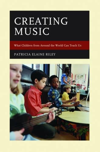 Бумажная книга «Creating Music: What Children from Around the World Can Teach Us», автор Патриция Элейн Райли - фото №1