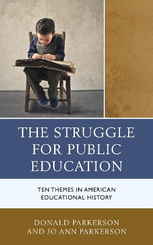 Бумажная книга «The Struggle for Public Education: Ten Themes in American Educational History», авторов Дональд Паркерсон, Джо Энн Паркерсон - фото №1