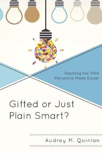 Бумажная книга «Gifted or Just Plain Smart?: Teaching the 99th Percentile Made Easier», автор Одри М. Куинлан - фото №1