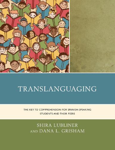 Паперова книга «Translanguaging: The Key to Comprehension for Spanish-Speaking Students and Their Peers», авторів Дана Л. Грішем, Шира Люблінер - фото №1