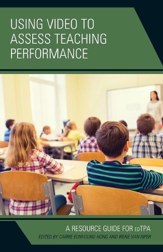 Бумажная книга «Using Video to Assess Teaching Performance: A Resource Guide for edTPA», авторов Кэрри Ын Ён Хонг, Ирен Ван Рипер - фото №1