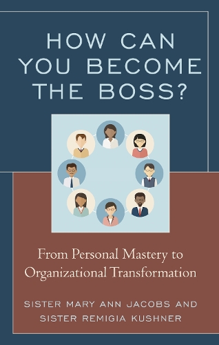 Бумажная книга «How Can You Become the Boss?: From Personal Mastery to Organizational Transformation», авторов Мэри Энн Джейкобс, Ремигия Кушнер - фото №1