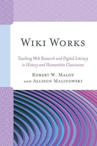 Бумажная книга «Wiki Works: Teaching Web Research and Digital Literacy in History and Humanities Classrooms», авторов Эллисон Малиновски, Роберт Малой - фото №1