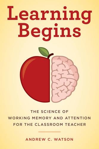 Бумажная книга «Learning Begins: The Science of Working Memory and Attention for the Classroom Teacher», автор Эндрю К. Уотсон - фото №1