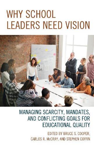 Бумажная книга «Why School Leaders Need Vision: Managing Scarcity, Mandates, and Conflicting Goals for Educational Quality», авторов Брюс С. Купер, Карлос Р. Маккрей, Стивен В. Коффин - фото №1