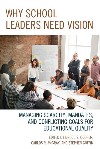 Бумажная книга «Why School Leaders Need Vision: Managing Scarcity, Mandates, and Conflicting Goals for Educational Quality», авторов Брюс С. Купер, Карлос Р. Маккрей, Стивен В. Коффин - фото №1