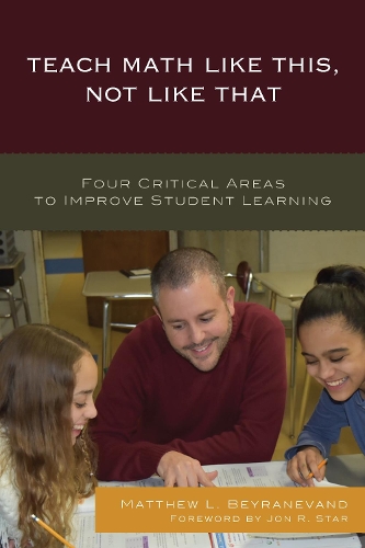 [object Object] «Teach Math Like This, Not Like That: Four Critical Areas to Improve Student Learning», автор Метью Л. Бейраневанд - фото №1